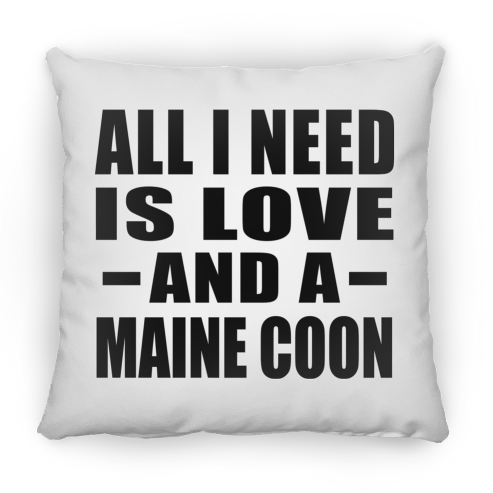 All I Need Is Love And A Maine Coon - Throw Pillow
