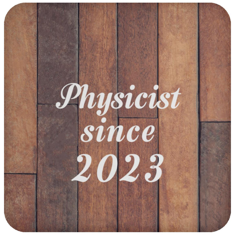 Physicist Since 2023 - Drink Coaster E