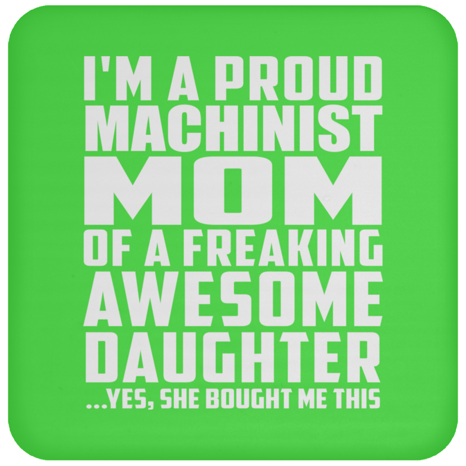 Proud Machinist Mom Of Awesome Daughter - Drink Coaster