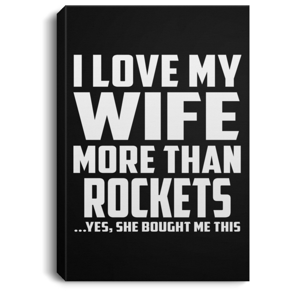 I Love My Wife More Than Rockets - Canvas Portrait