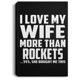 I Love My Wife More Than Rockets - Canvas Portrait