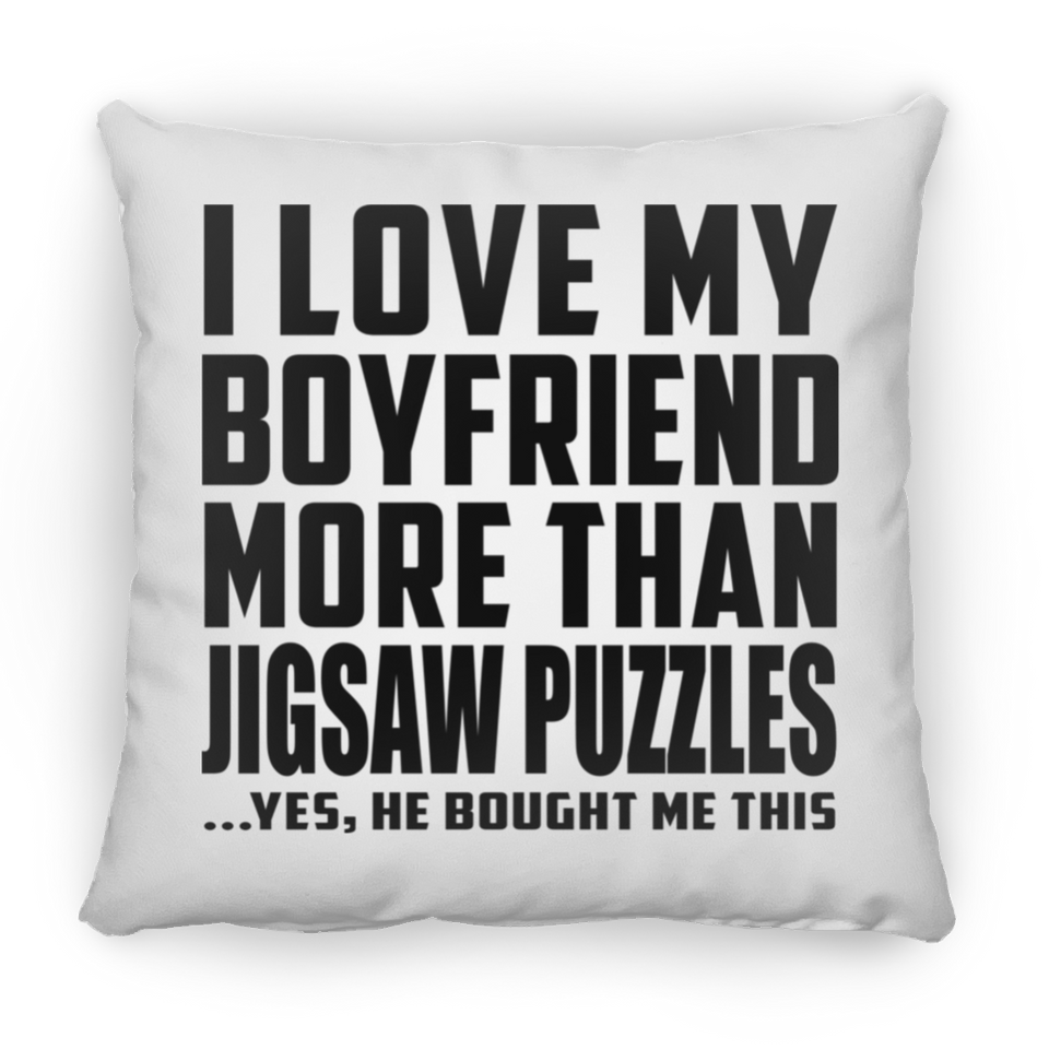I Love My Boyfriend More Than Jigsaw Puzzles - Throw Pillow