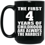 4th Birthday First 4 Years of Childhood Are The Hardest - 15oz Coffee Mug Black