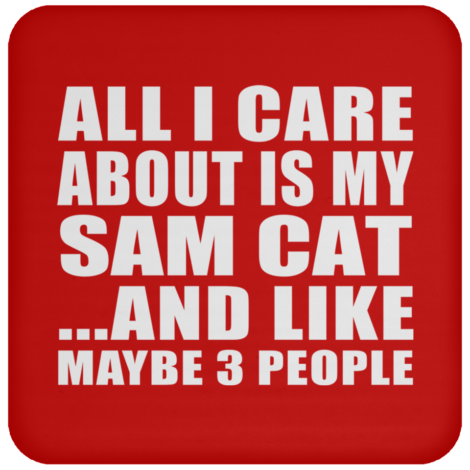 All I Care About Is My Sam Cat - Drink Coaster
