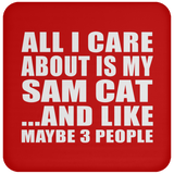 All I Care About Is My Sam Cat - Drink Coaster