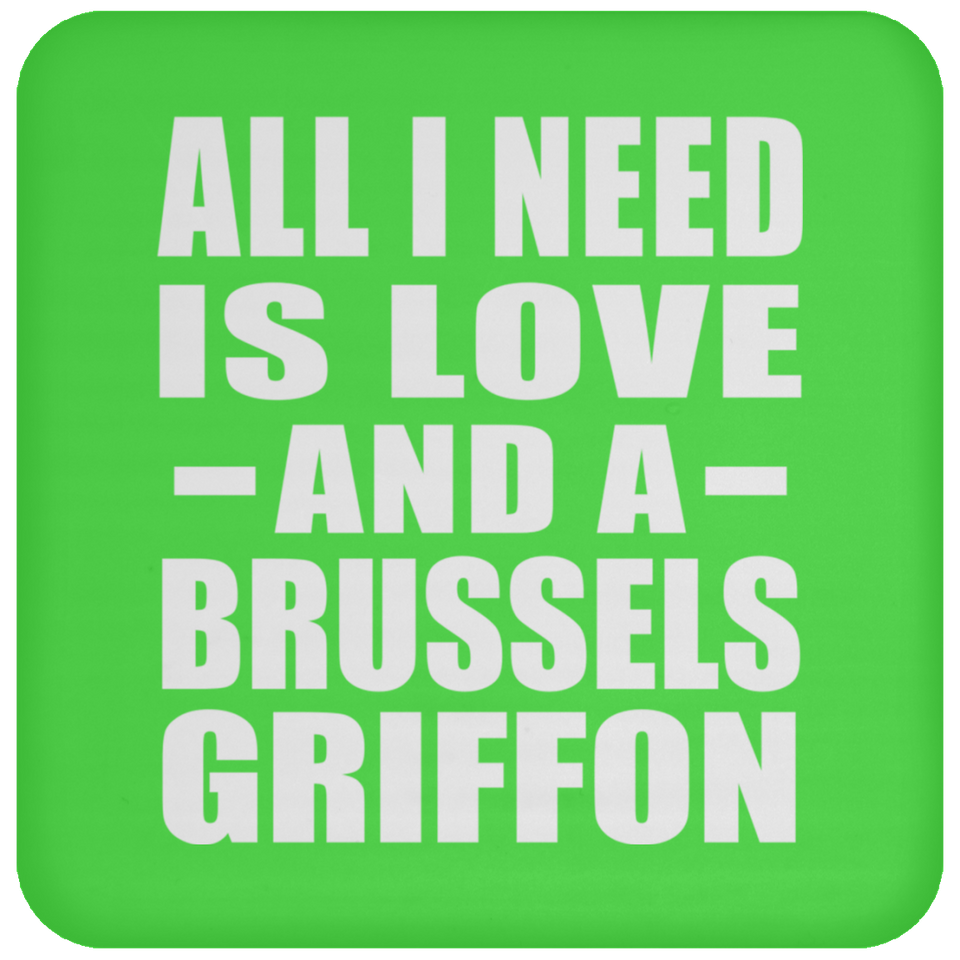 All I Need Is Love And A Brussels Griffon - Drink Coaster