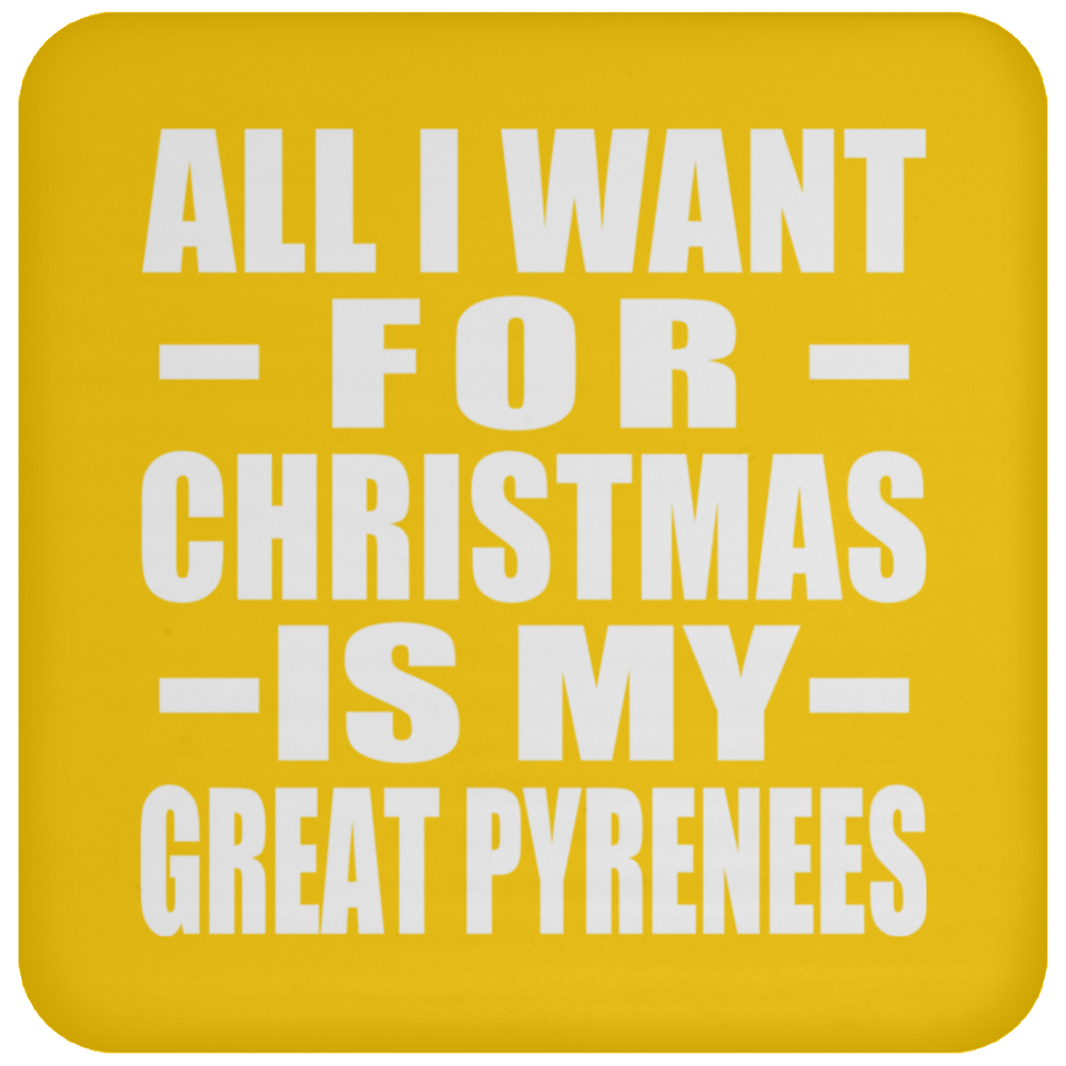 All I Want For Christmas Is My Great Pyrenees - Coaster