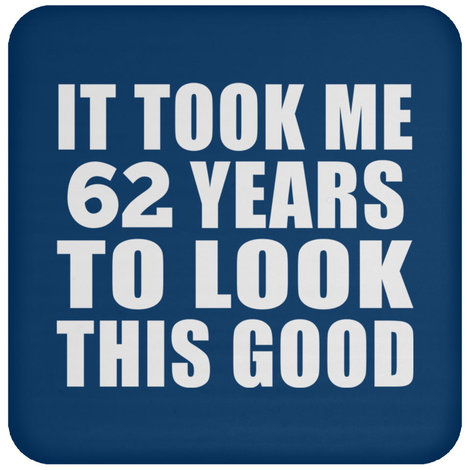 62nd Birthday Took Me 62 Years To Look This Good - Drink Coaster