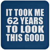 62nd Birthday Took Me 62 Years To Look This Good - Drink Coaster