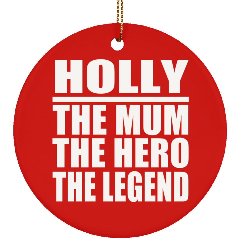 Holly The Mum The Hero The Legend - Circle Ornament