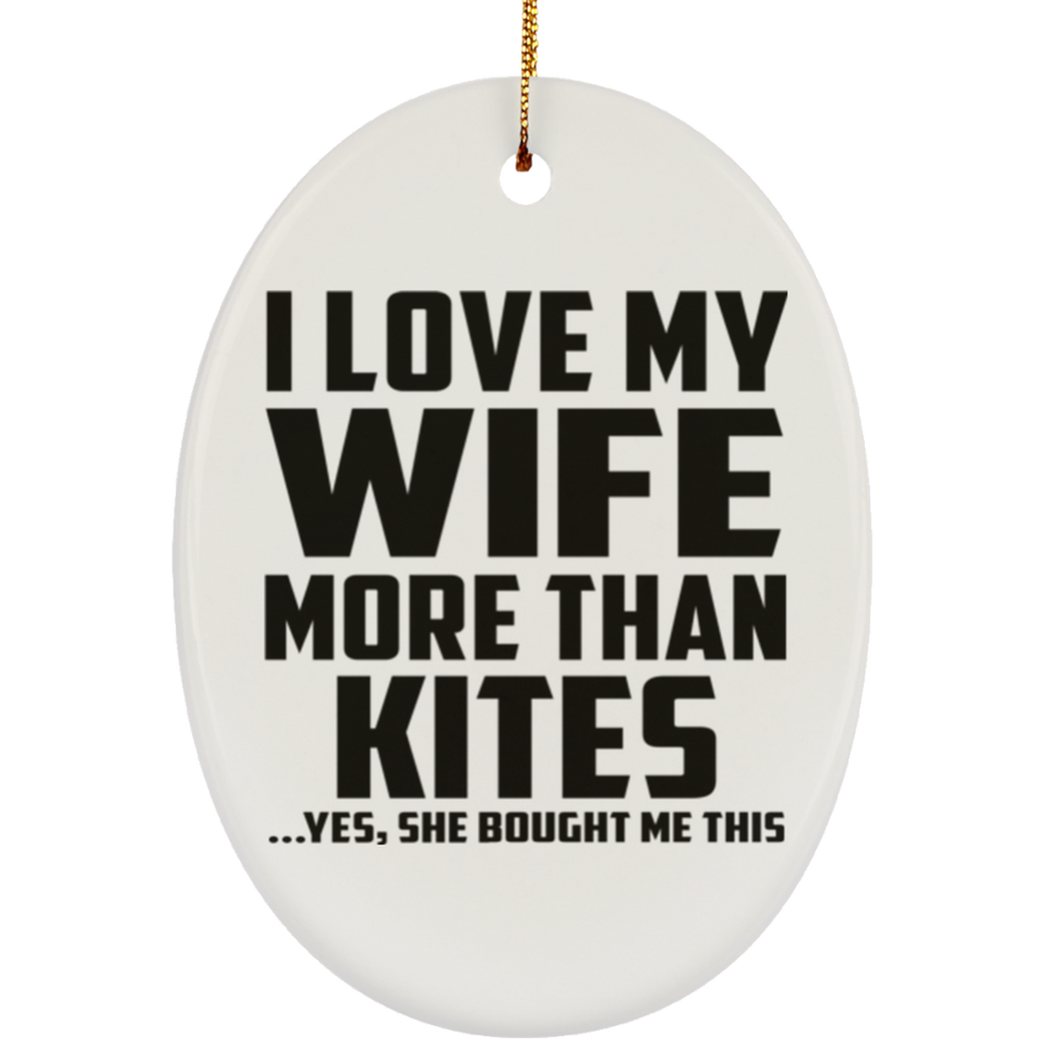 I Love My Wife More Than Kites - Oval Ornament
