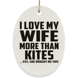 I Love My Wife More Than Kites - Oval Ornament