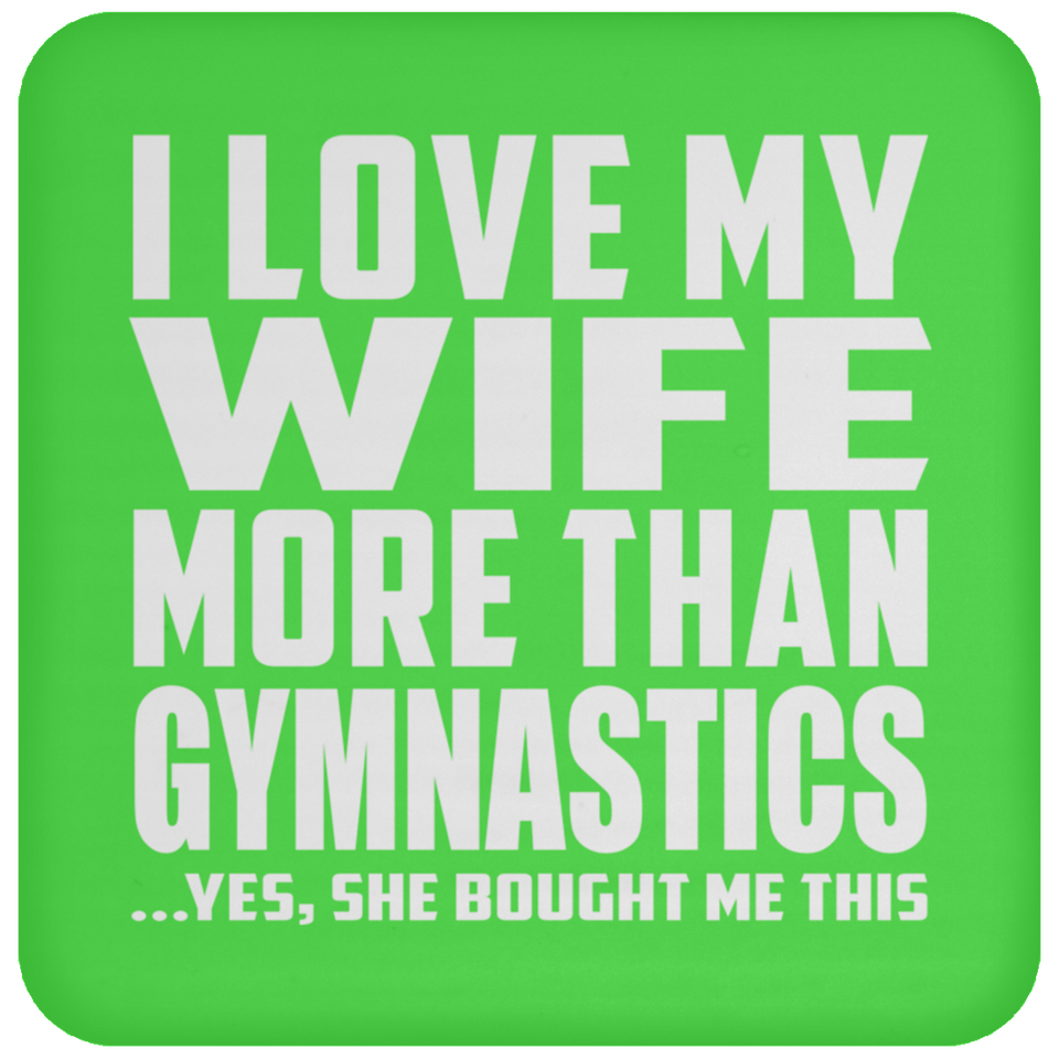 I Love My Wife More Than Gymnastics - Drink Coaster