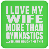 I Love My Wife More Than Gymnastics - Drink Coaster