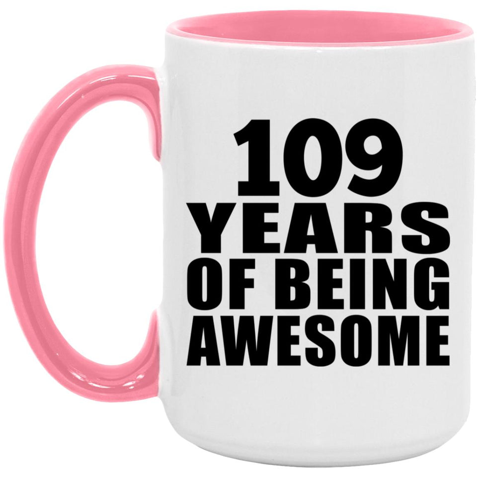 109th Birthday 109 Years Of Being Awesome - 15oz Accent Mug Pink