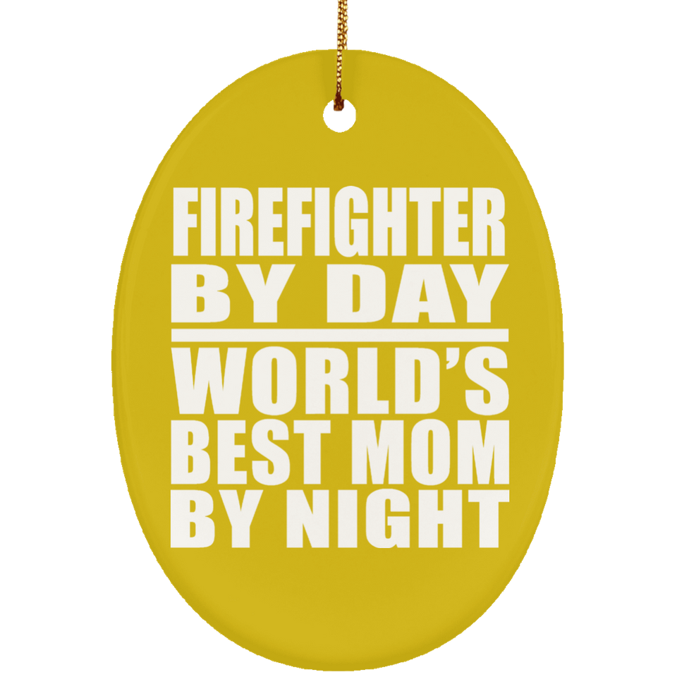 Firefighter By Day World's Best Mom By Night - Oval Ornament