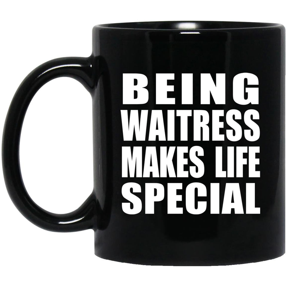 Being Waitress Makes Life Special - 11oz Coffee Mug Black