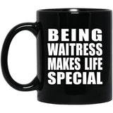 Being Waitress Makes Life Special - 11oz Coffee Mug Black