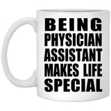 Being Physician Assistant Makes Life Special - 11oz Coffee Mug