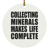 Collecting Minerals Makes Life Complete - Circle Ornament