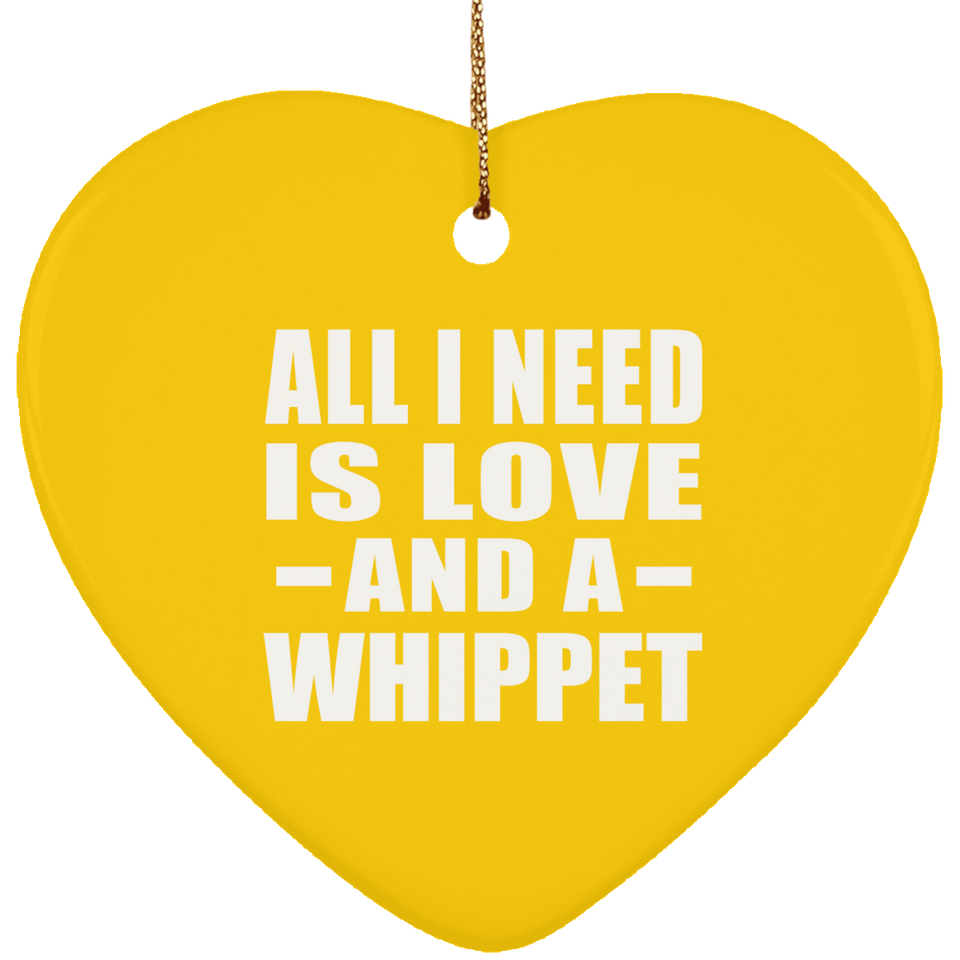 All I Need Is Love And A Whippet - Heart Ornament
