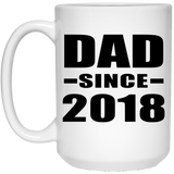 Dad Since 2018 - 15 Oz Coffee Mug