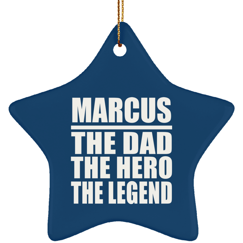 Marcus The Dad The Hero The Legend - Star Ornament