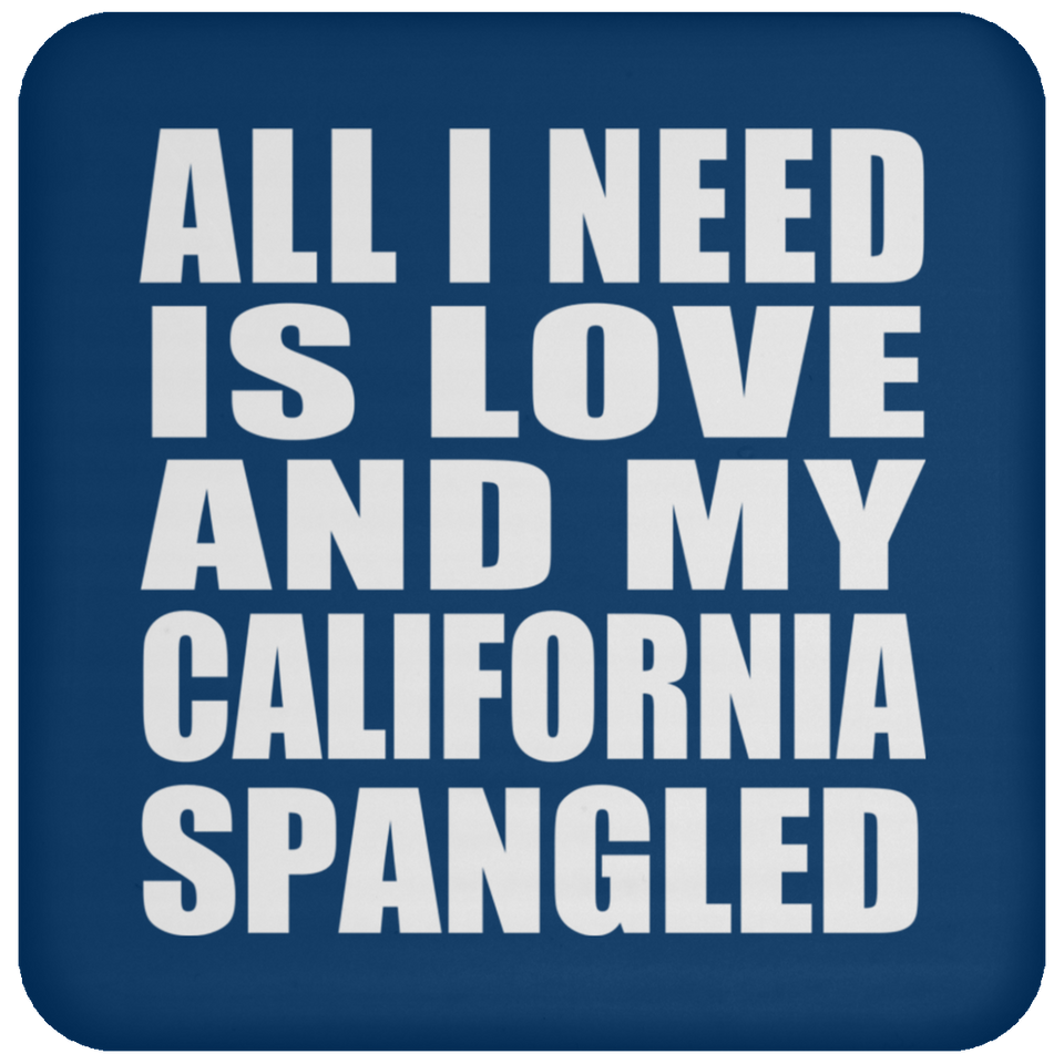 All I Need Is Love And My California Spangled - Drink Coaster