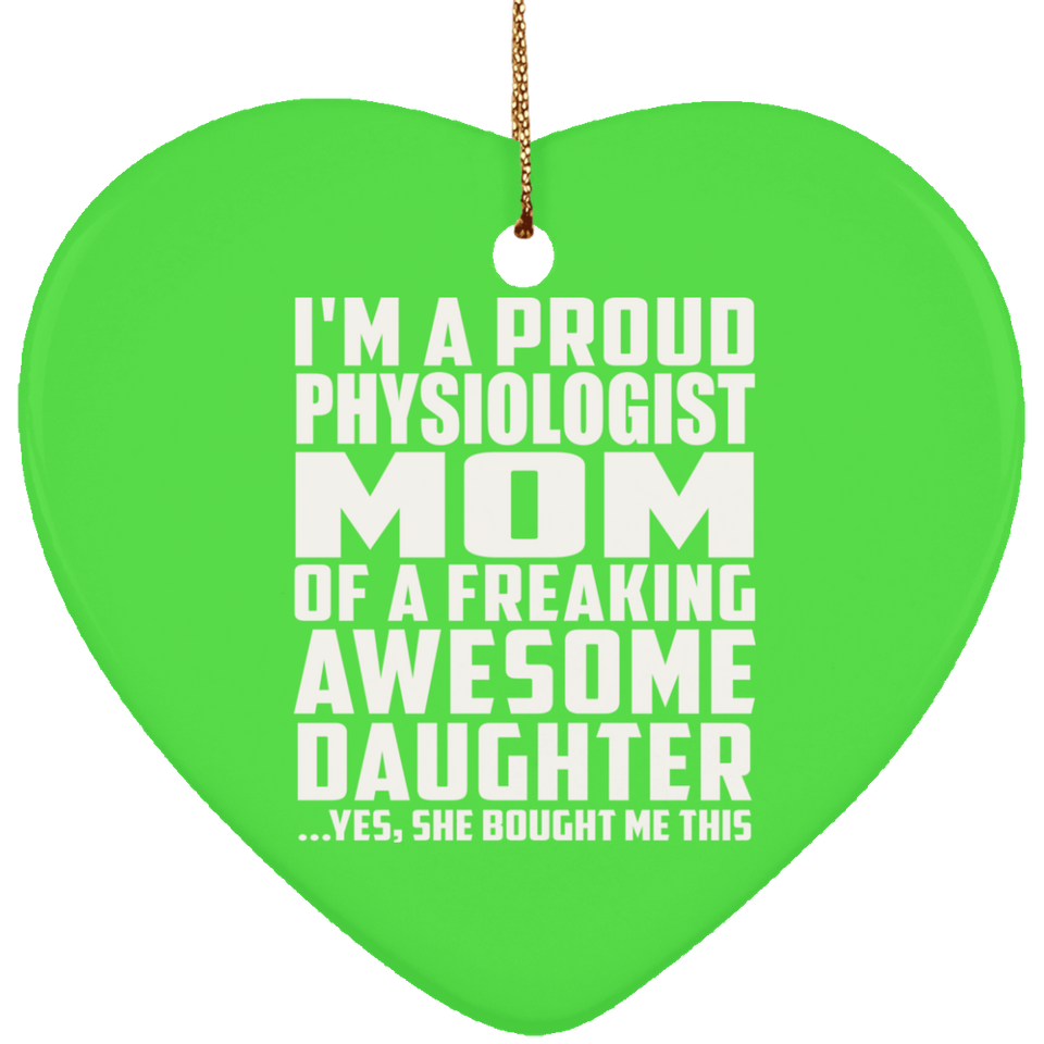 Proud Physiologist Mom Of Awesome Daughter - Heart Ornament