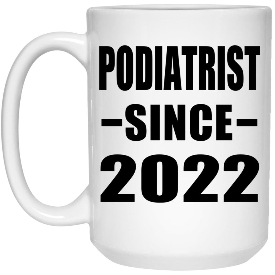 Podiatrist Since 2022 - 15oz Coffee Mug