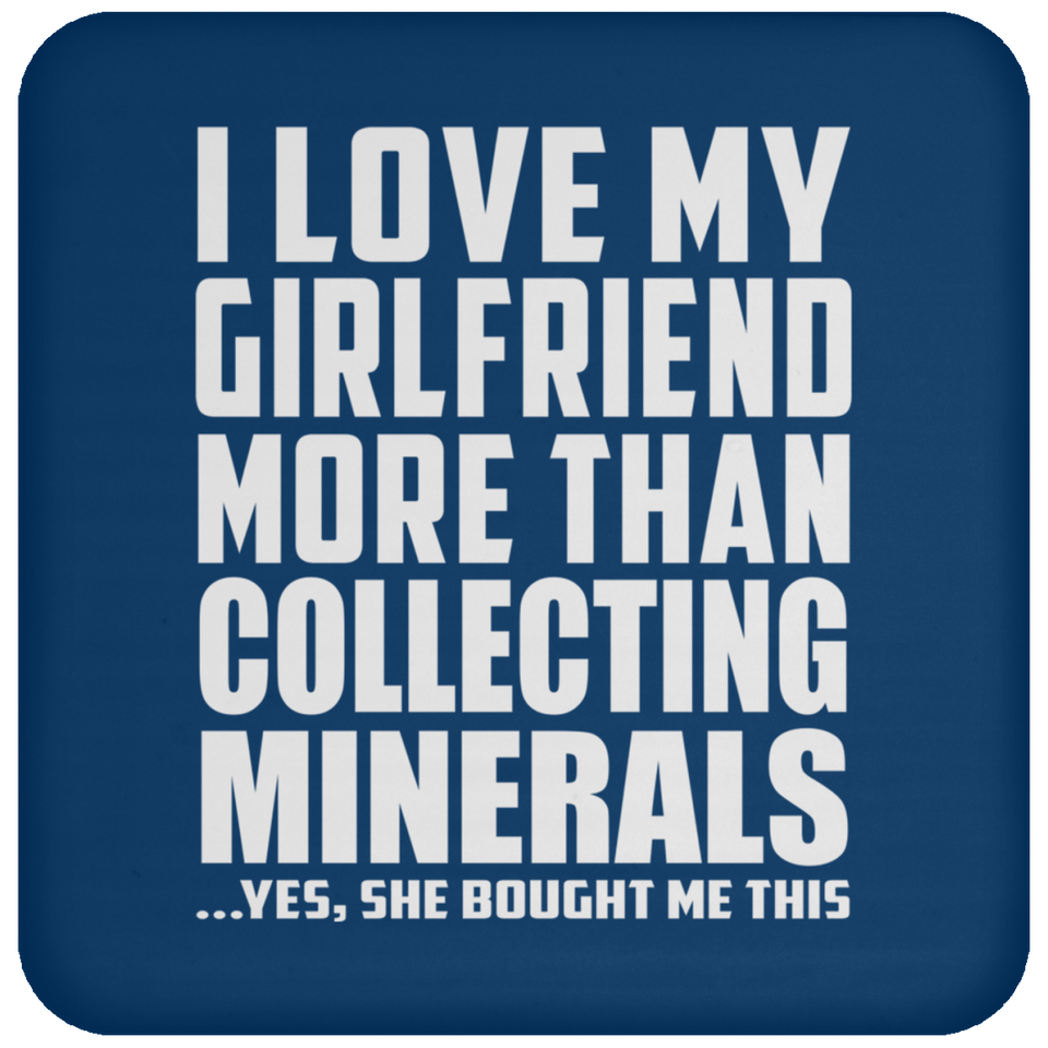 I Love My Girlfriend More Than Collecting Minerals - Drink Coaster