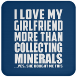 I Love My Girlfriend More Than Collecting Minerals - Drink Coaster