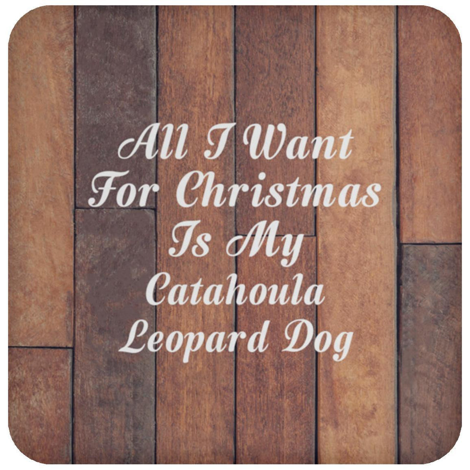All I Want For Christmas Is My Catahoula Leopard Dog - Drink Coaster E