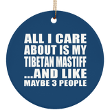 All I Care About Is My Tibetan Mastiff - Circle Ornament