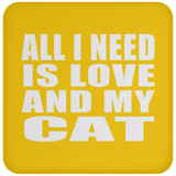 All I Need Is Love And My Cat - Drink Coaster