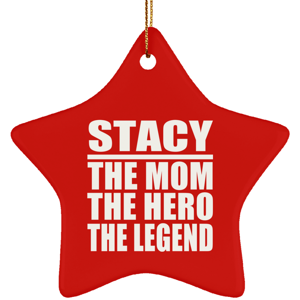 Stacy The Mom The Hero The Legend - Star Ornament