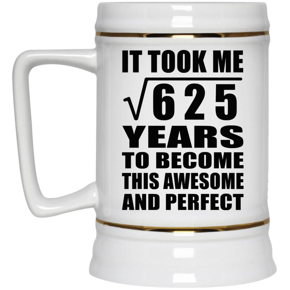 25th Birthday Took Square Root of 625 Years To Awesome - Beer Stein