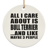 All I Care About Is Bull Terrier - Circle Ornament