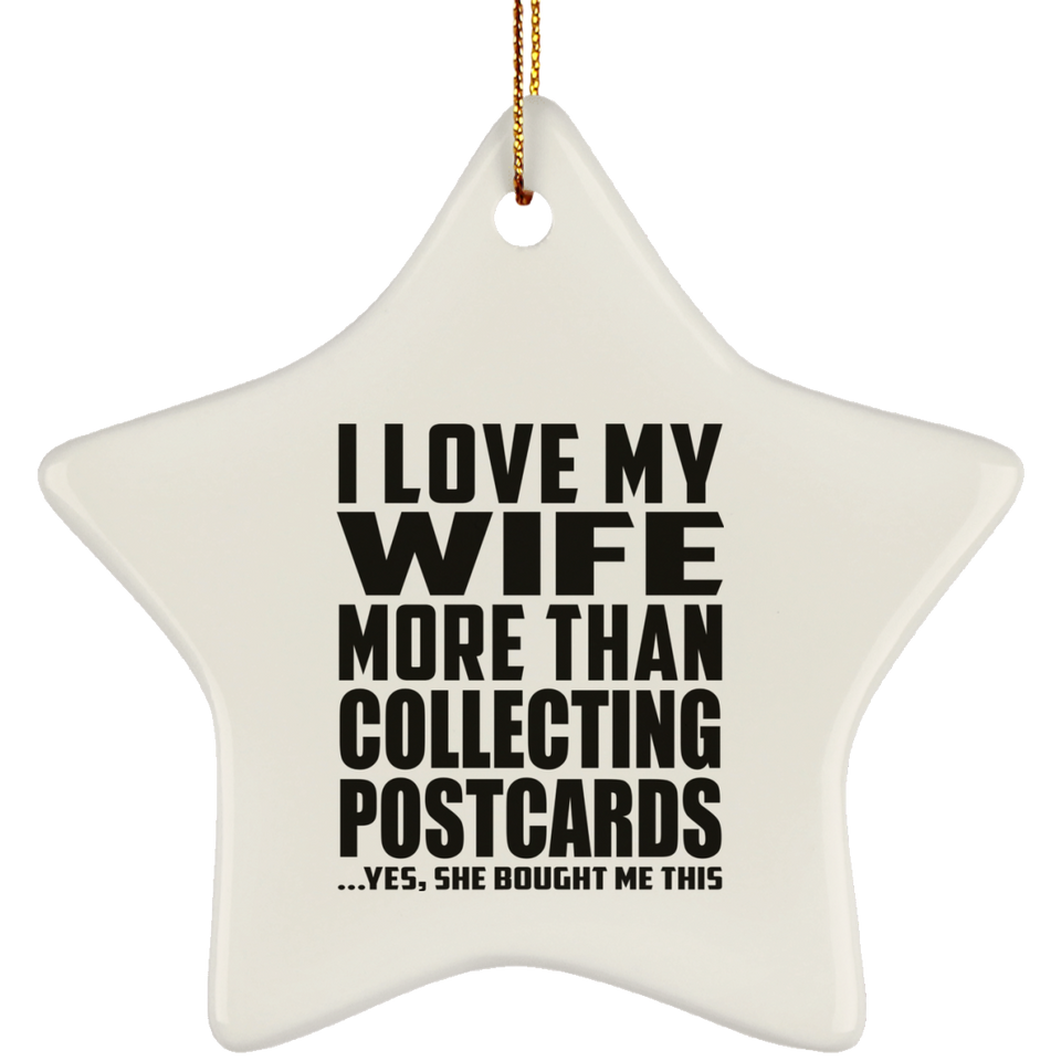I Love My Wife More Than Collecting Postcards - Star Ornament
