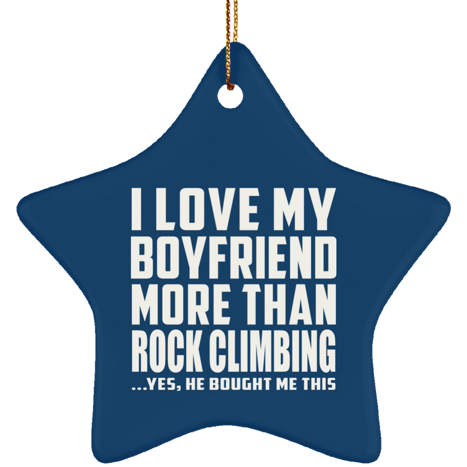 I Love My Boyfriend More Than Rock Climbing - Star Ornament
