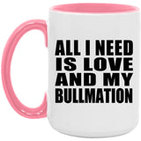 All I Need Is Love And My Bullmation - 15oz Accent Mug Pink