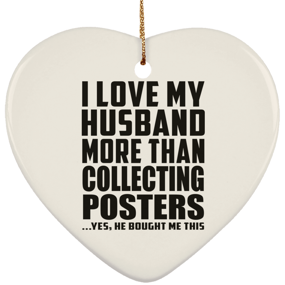 I Love My Husband More Than Collecting Posters - Heart Ornament