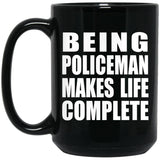 Being Policeman Makes Life Complete - 15oz Coffee Mug Black
