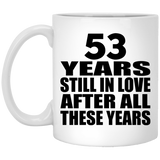 53rd Anniversary 53 Years Still In Love After These Years - 11oz Coffee Mug