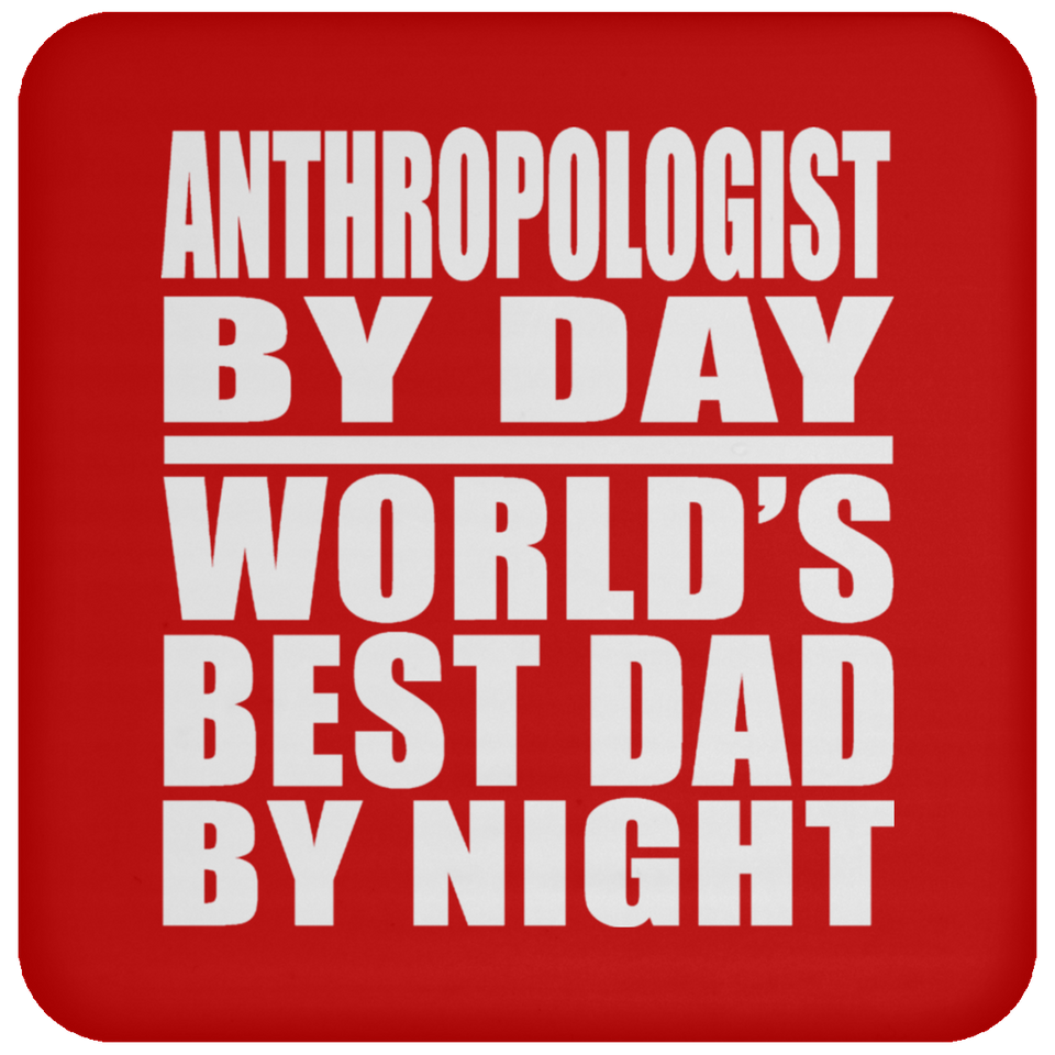 Anthropologist By Day World's Best Dad By Night - Drink Coaster