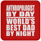Anthropologist By Day World's Best Dad By Night - Drink Coaster