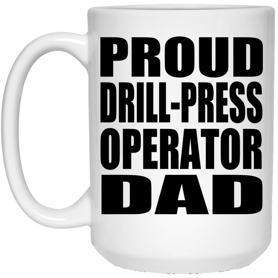 Proud Drill-Press Operator Dad - 15oz Coffee Mug