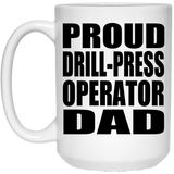 Proud Drill-Press Operator Dad - 15oz Coffee Mug