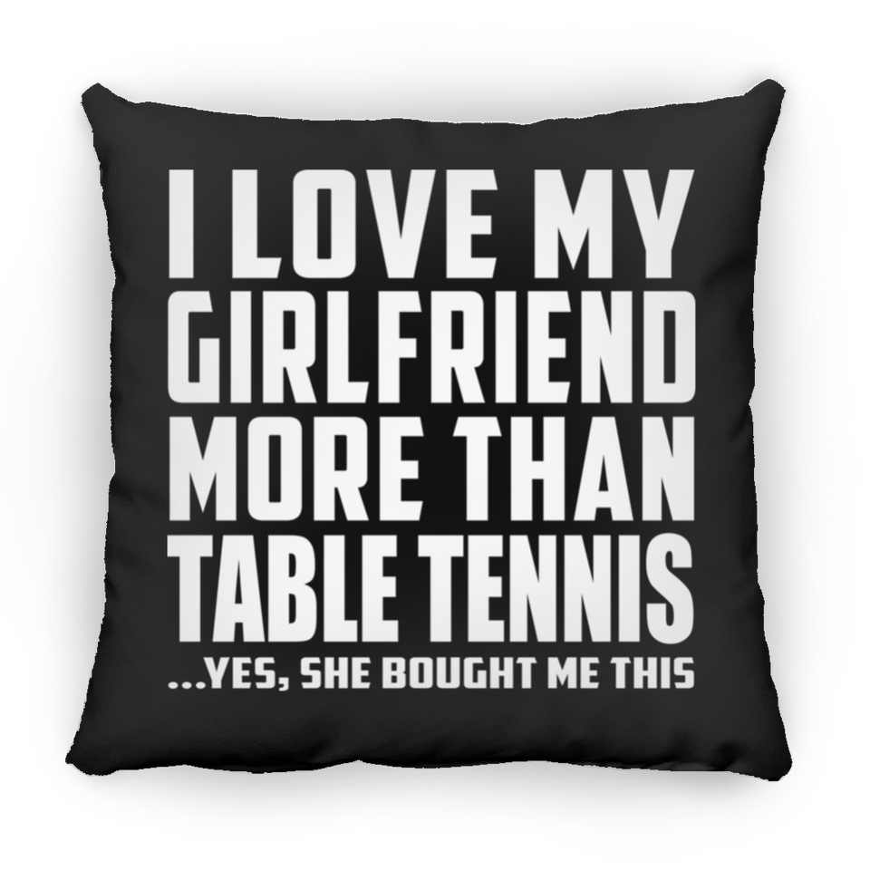 I Love My Girlfriend More Than Table Tennis - Throw Pillow Black