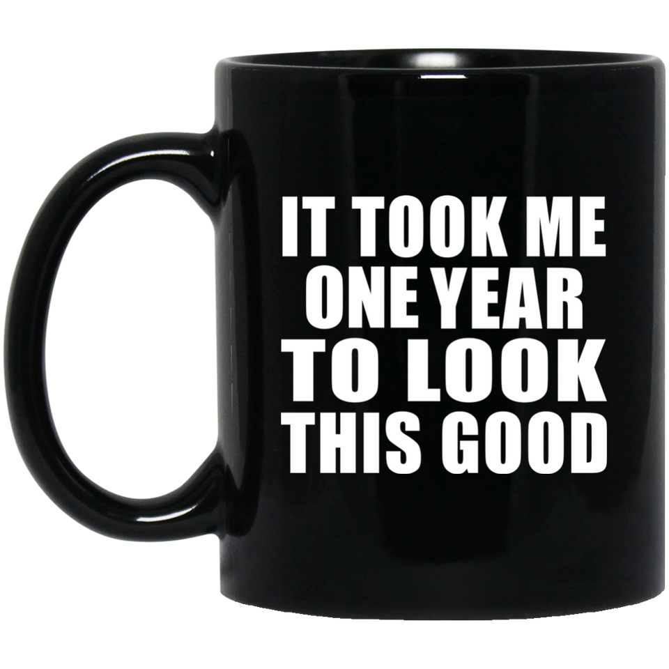 1st Birthday Took Me 1 Year To Look This Good - 11 Oz Coffee Mug Black